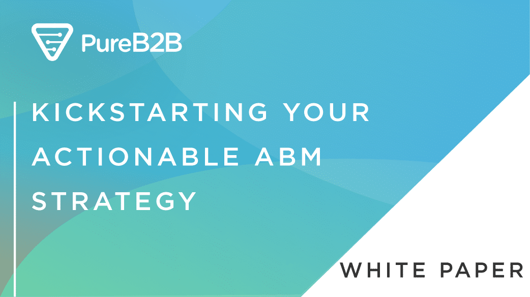 Kickstarting Your Actionable ABM Strategy