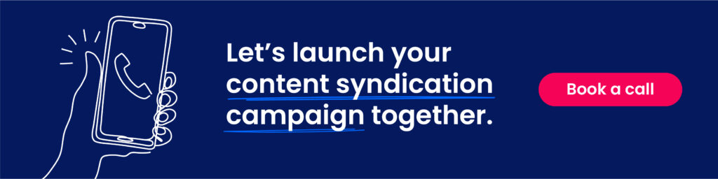 Let’s launch your content syndication campaign together.